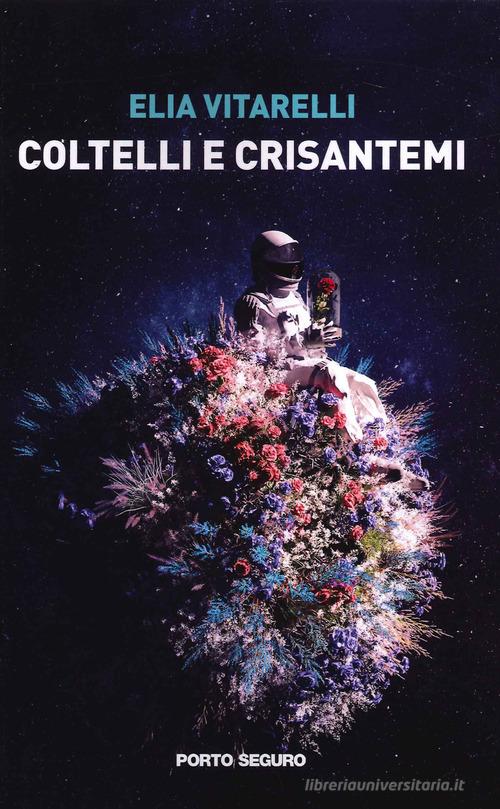 Coltelli e crisantemi di Elia Vitarelli edito da Porto Seguro