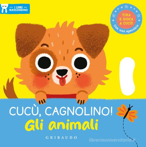 Cucù, cagnolino! Gli animali. I libri nascondino. Ediz. a colori edito da Gribaudo
