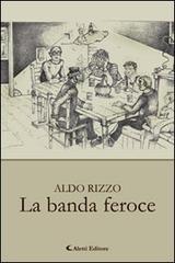 La banda feroce di Aldo Rizzo edito da Aletti