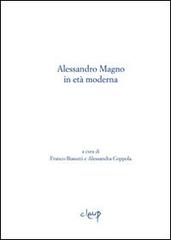 Alessandro Magno in età moderna di Franco Biasutti, Alessandra Coppola edito da CLEUP