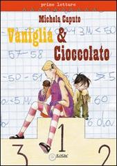 Vaniglia & cioccolato di Michela Caputo edito da EdiGiò
