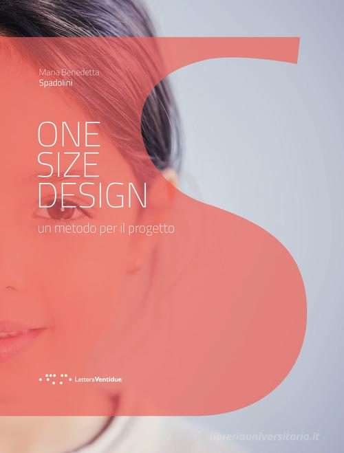 One size design. Un metodo per il progetto di Maria Benedetta Spadolini edito da LetteraVentidue