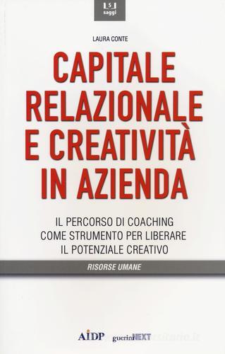 Capitale relazionale e creatività in azienda. Il percorso di coaching come strumento per liberare il potenziale creativo di Laura Conte edito da Guerini e Associati