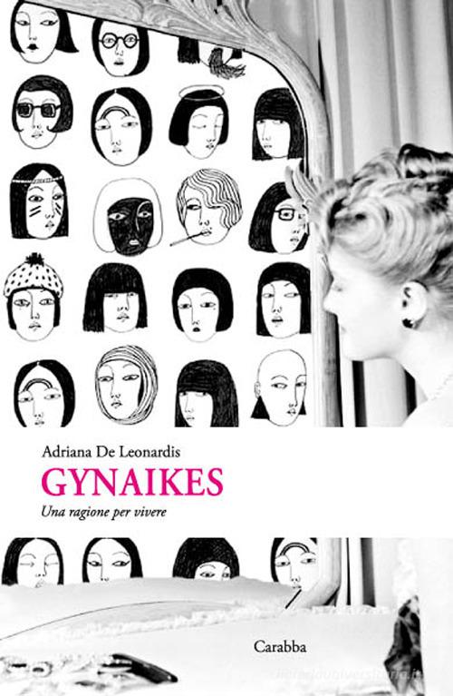 Libro Gynaikes. Una ragione per vivere di Adriana De Leonardis Universale Carabba di Carabba