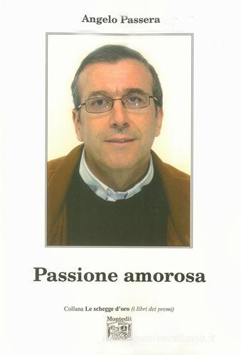 Passione amorosa di Angelo Passera edito da Montedit