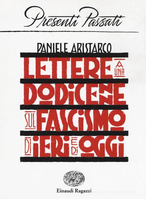 Lettere a una dodicenne sul fascismo di ieri e di oggi di Daniele Aristarco edito da Einaudi Ragazzi