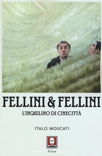 Fellini & Fellini. L'inquilino di Cinecittà di Italo Moscati edito da Lindau