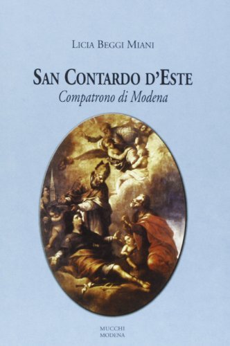 San Contardo d'Este. Compatrono di Modena di Licia Beggi Miani edito da Mucchi Editore