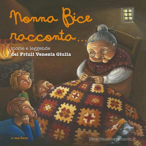 Nonna Bice racconta... storie e leggende del Friuli Venezia Giulia edito da Gaspari