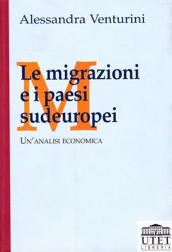 Le migrazioni e i paesi sudeuropei. Un'analisi economica di Alessandra Venturini edito da UTET Università