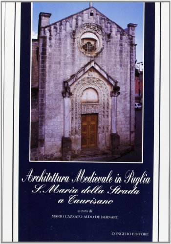 Architettura medievale in Puglia. S. Maria della Strada a Taurisano di Mario Cazzato, Aldo De Bernart edito da Congedo