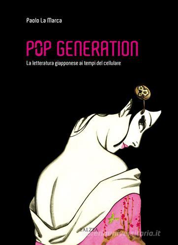 Pop generation. La letteratura giapponese ai tempi del cellulare di Paolo La Marca edito da Falzea