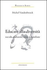 Educare alla diversità sociale, culturale, etnica, familiare di Michel Vandenbroeck edito da Edizioni Junior