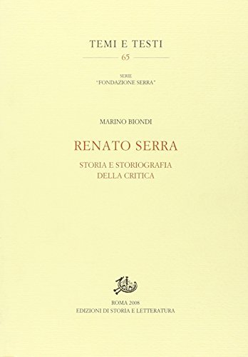 Renato Serra. Storia e storiografia della critica di Marino Biondi edito da Storia e Letteratura