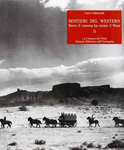 Sentieri del western. Dove il cinema ha creato il West vol.2 di Carlo Gaberscek edito da La Cineteca del Friuli