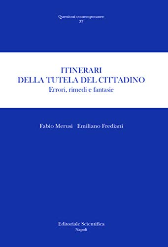 Itinerari della tutela del cittadino. Errori, rimedi e fantasie di Fabio Merusi, Emiliano Frediani edito da Editoriale Scientifica