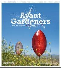 Avant Gardeners. 50 progettisti visionari per il paesaggio contemporaneo. Ediz. illustrata di Tim Richardson edito da 22 Publishing