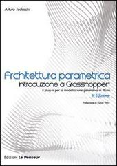 Architettura parametrica. Introduzione a Grasshopper di Arturo Tedeschi edito da Le Penseur