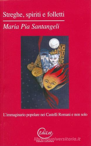 Streghe, spiriti e folletti. L'immaginario popolare nei Castelli Romani e non solo di Maria Pia Santangeli edito da Edilazio