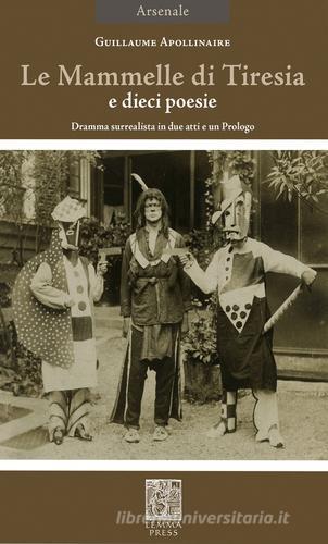 La mammelle di Tiresia. Dramma surrealista in due atti e un prologo. Ediz. bilingue di Guillaume Apollinaire edito da Lemma Press