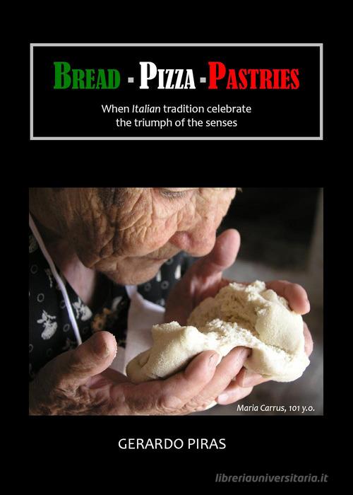 Bread. Pizza. Pastries di Gerardo Piras edito da Youcanprint