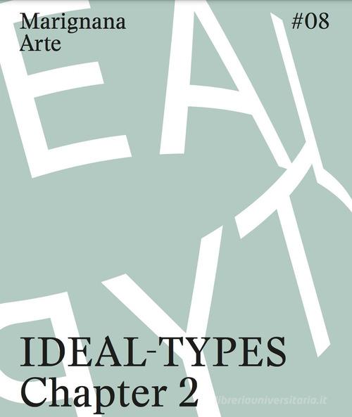 Ideal-Types [Chapter 2]. Ediz. italiana e inglese edito da Marignana Arte