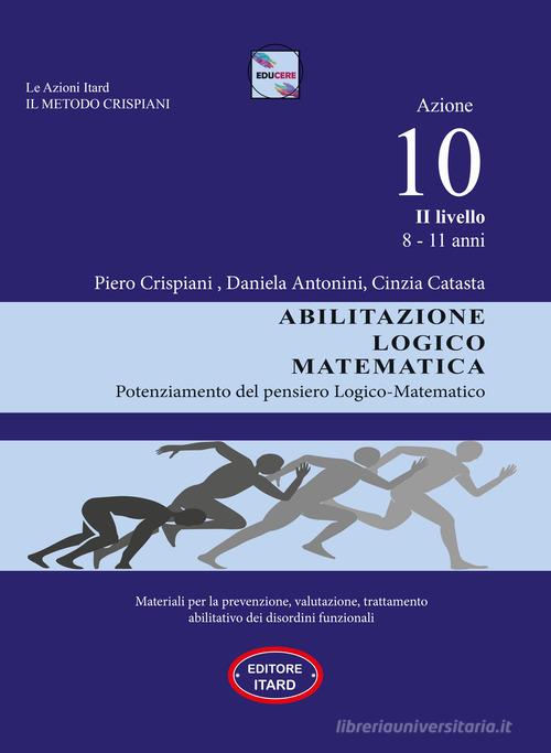 Dislessia-disgrafia. Azione 10. 2° livello: Abilitazione logico matematica.  Materiali per la prevenzione, valutazione, trattamento abilitativo dei  disordini funziona di Cinzia Catasta, Daniela Antonini - 9791280945082 in  Difficoltà di apprendimento