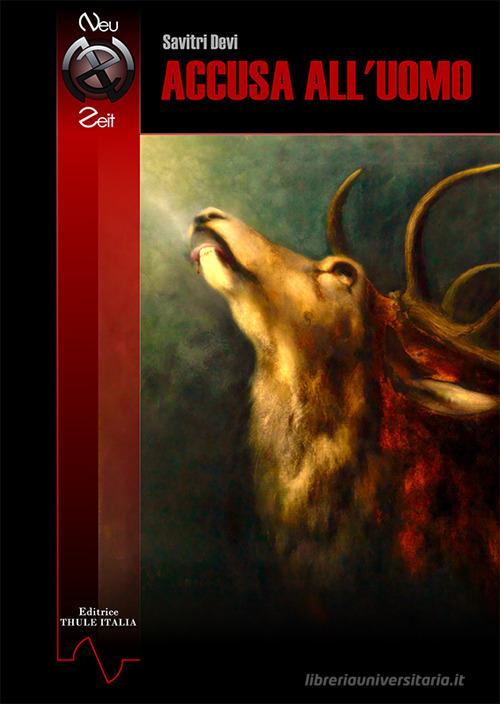 Accusa all&#039;uomo di Savitri Devi edito da Thule Italia
