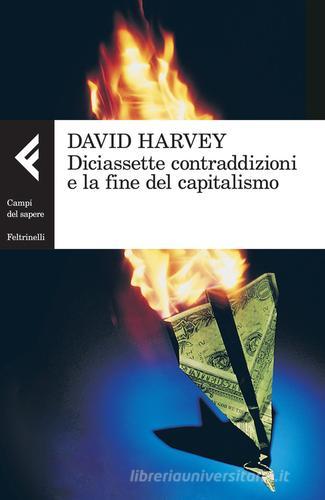 Diciassette contraddizioni e la fine del capitalismo di David Harvey edito da Feltrinelli