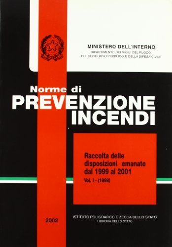 Norme di prevenzione incendi. Raccolta delle disposizioni emanate dal 1999 al 2001 edito da Ist. Poligrafico dello Stato