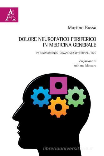 Dolore neuropatico periferico in Medicina Generale. Inquadramento diagnostico-terapeutico di Martino Bussa edito da Aracne