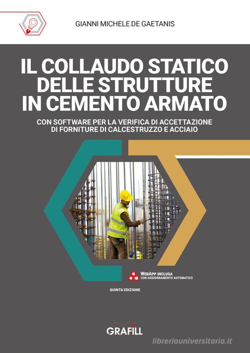 Il collaudo statico delle strutture in cemento armato. Con software per la verifica di accettazione di forniture di calcestruzzo e acciaio di Gianni Michele De Gaetanis edito da Grafill