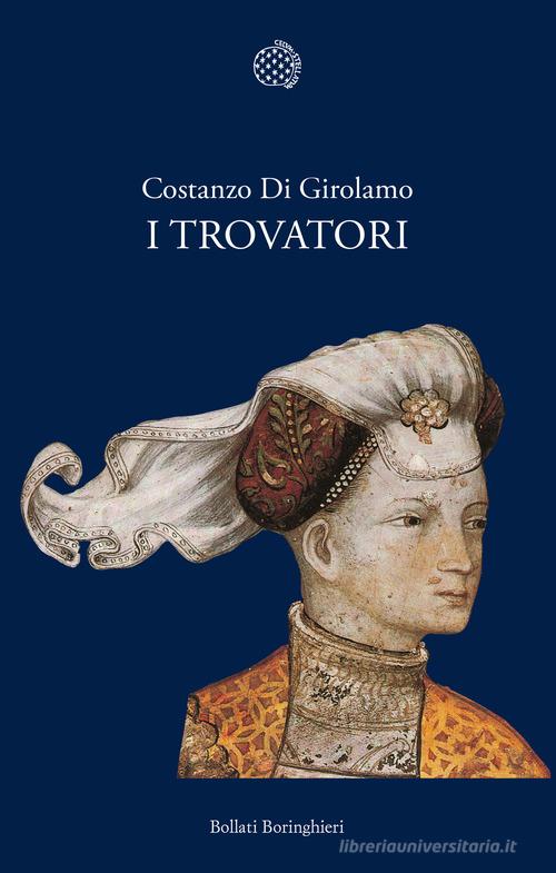 I trovatori di Costanzo Di Girolamo edito da Bollati Boringhieri