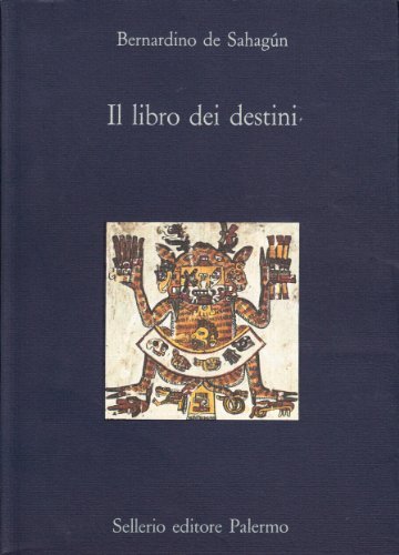 Il libro dei destini di Bernardino de Sahagún edito da Sellerio Editore Palermo