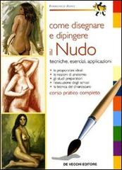 Come disegnare e dipingere il nudo di Francisco Asins edito da De Vecchi