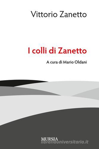 I colli di Zanetto di Vittorio Zanetto edito da Ugo Mursia Editore