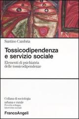 Tossicodipendenza e servizio sociale. Elementi di psichiatria delle tossicodipendenze di Santino Cambria edito da Franco Angeli