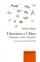 L' Incontro e l'Altro. Linguaggio, cultura, educazione di Stefano Adami edito da Edizioni ETS