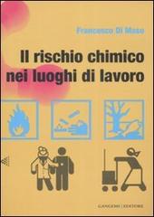 Il rischio chimico nei luoghi di lavoro di Francesco Di Maso edito da Gangemi Editore