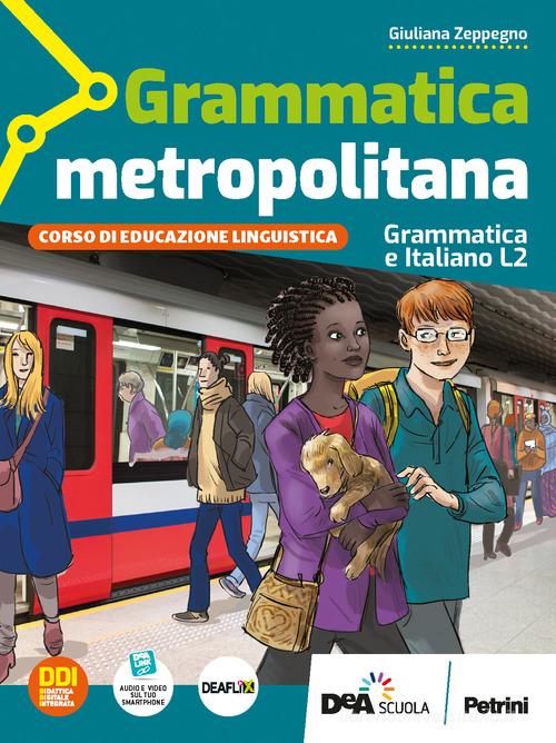 Grammatica metropolitana. Grammatica e italiano L2. Per la Scuola media. Con e-book. Con espansione online di Giulia Borghesio, Luisa Menzio edito da Petrini
