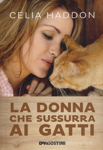 La donna che sussurra ai gatti di Celia Haddon edito da De Agostini