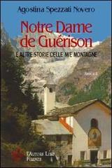 Notre Dame de Guérison e altre storie delle mie montagne di Agostina Spezzati Novero edito da L'Autore Libri Firenze