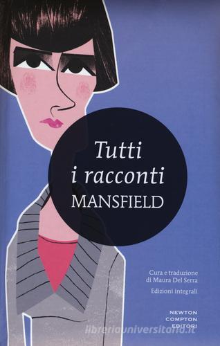 Libro Tutti i racconti. Ediz. integrale di Katherine Mansfield I MiniMammut di Newton Compton Editori