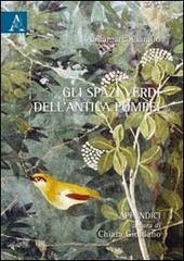 Gli spazi verdi dell'antica Pompei di Annamaria Ciarallo, Chiara Giordano edito da Aracne
