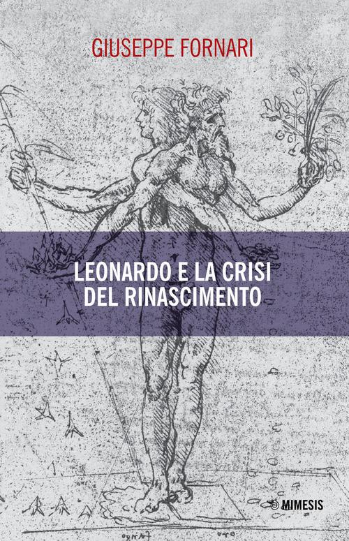 Leonardo e la crisi del Rinascimento di Giuseppe Fornari edito da Mimesis