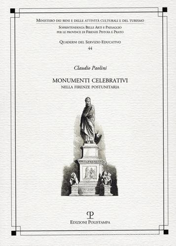 Monumenti celebrativi nella Firenze postunitaria di Claudio Paolini edito da Polistampa
