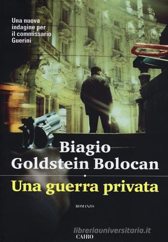 Una guerra privata di Biagio Goldstein Bolocan edito da Cairo Publishing