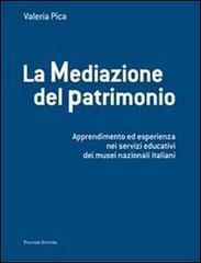 La mediazione del patrimonio. Apprendimento ed esperienza nei servizi educativi dei musei nazionali italiani di Valeria Pica edito da Palombi Editori