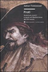 Pirati. Avventure, scontri e razzie nel Mediterraneo del XVII secolo di Adrian Tinniswood edito da Mondadori Bruno