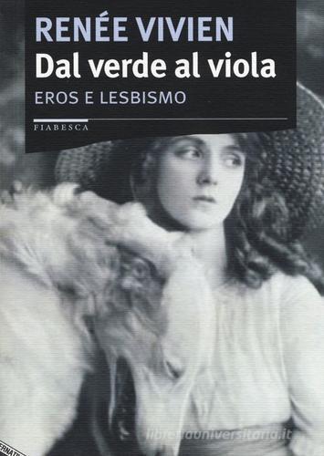 Dal verde al viola. Eros e lesbismo di Renée Vivien edito da Stampa Alternativa